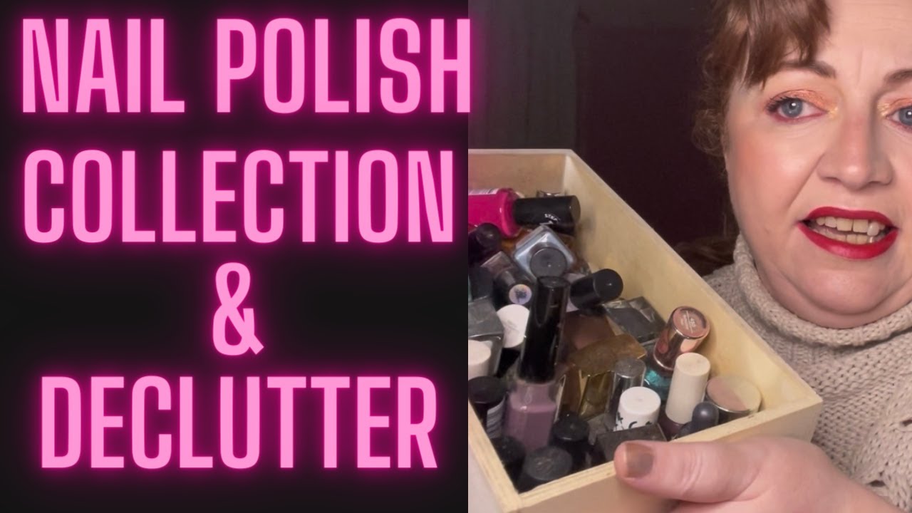 Nail Polish Collection & Declutter : Getting Rid Of Over Half Of My Collection😱