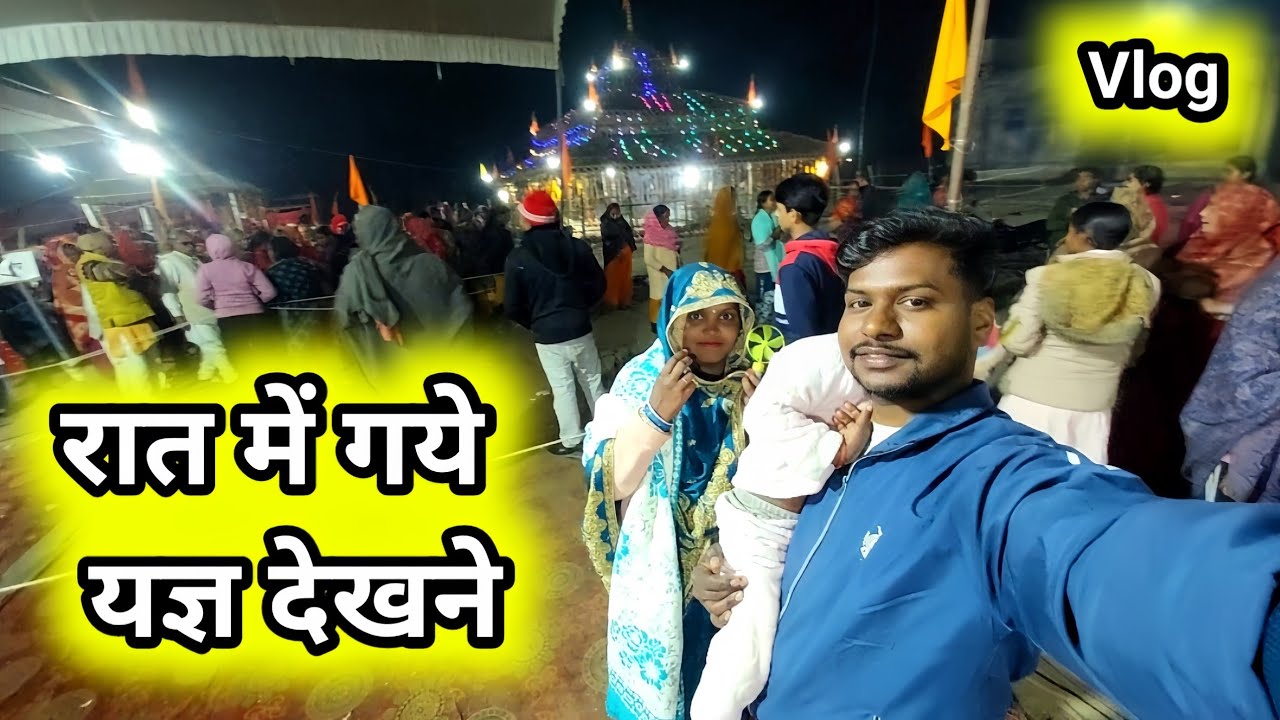 Raat Me Gye Ham Dono Yagya Dekhne Vlog Video | A For Ajay Vlogs 
