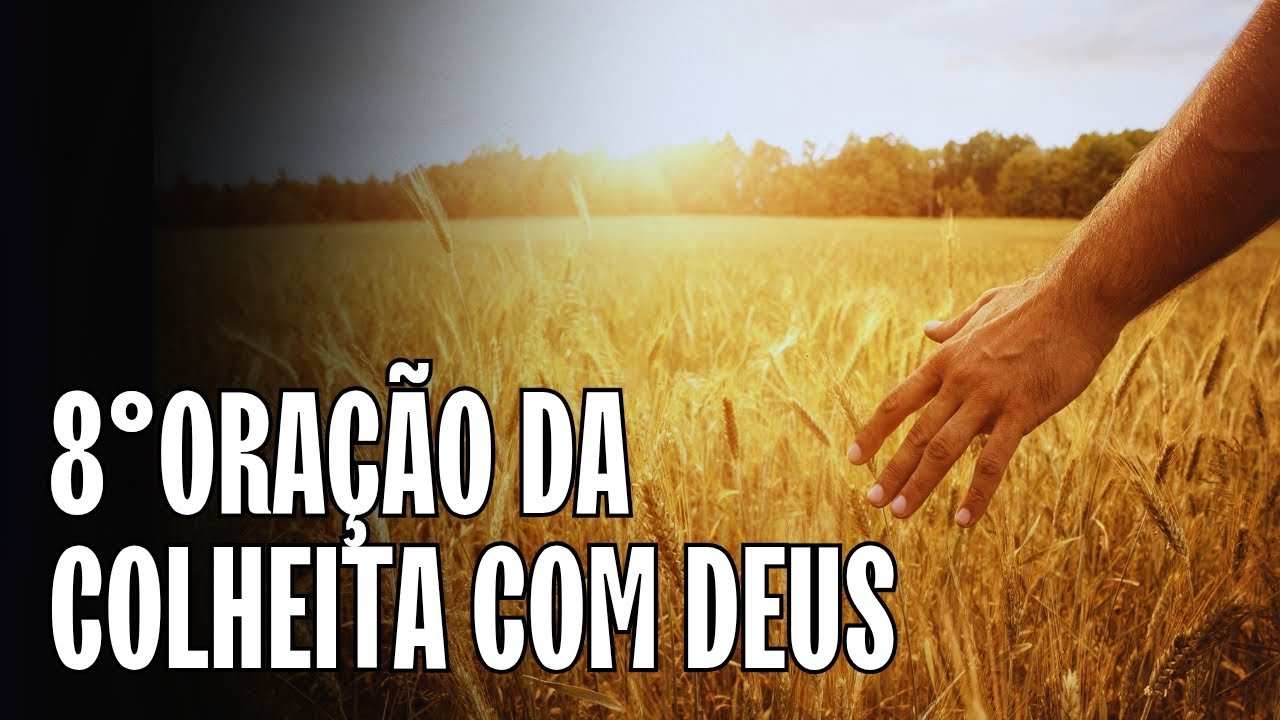 8°ORAÇÃO DA COLHEITA COM DEUS É Deus que dá crescimento