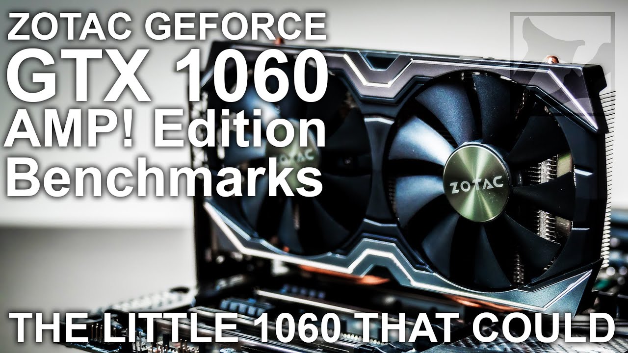 The Little 1060 That Could - Zotac Geforce GTX 1060 AMP! Edition Benchmarks