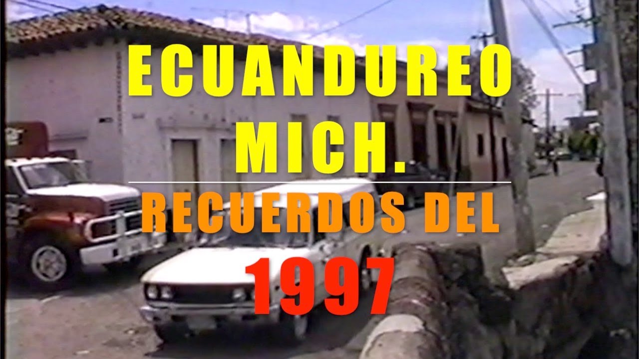 Ecuandureo Mih.1997 Videos de Mexico