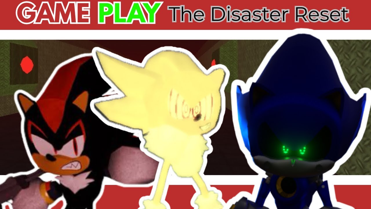 The Disaster Reset Metal Sonic & Shadow & FleetWay Sonic GAME PLAY 