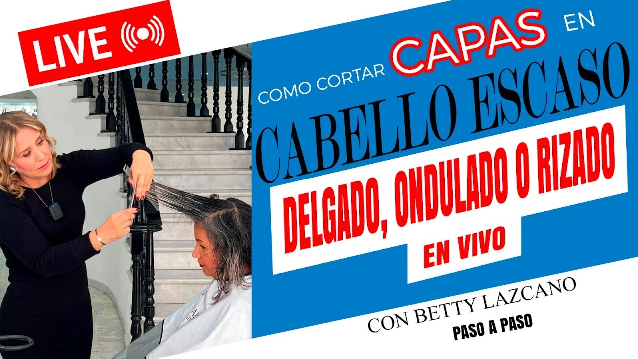 Aprende a CORTAR CAPAS en cabello ESCASO, DELGADO, ONDULADO o RIZADO en vivo con BETTY LAZCANO