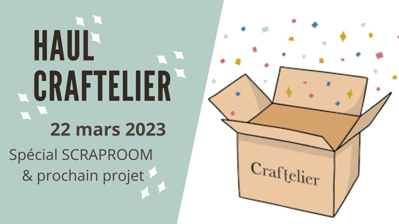 Haul CRAFTELIER 22 mars 2023 / spécial SCRAPROOM & prochain projet