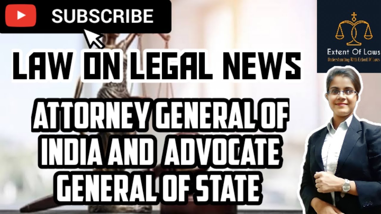 Attorney General of India | Advocate General of State | Law on Legal News | Legal Gk by Deeksha Jain