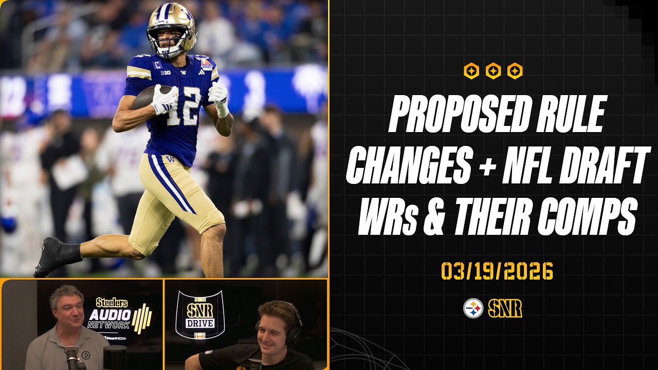 Proposed Rules Changes + NFL Draft WRs & Their Comps | SNR Drive (Mar.19) | Pittsburgh Steelers