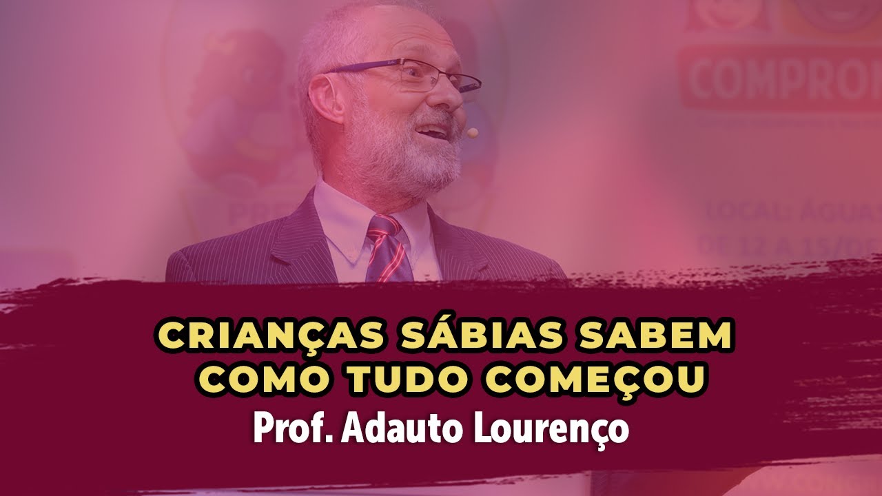 Crianças sábias sabem como tudo começou - Prof. Adauto Lourenço