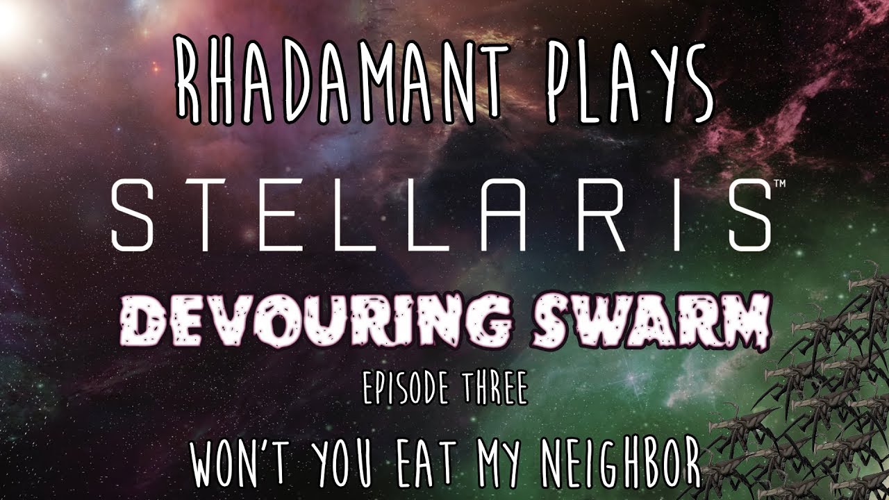 Stellaris / EP 3 - Won't You Eat My Neighbor / Devouring Swarm