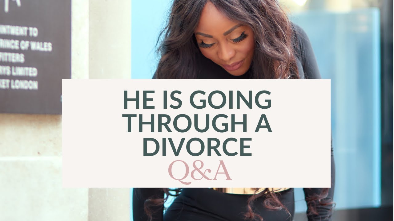 DATING A MAN GOING THROUGH DIVORCE. Q&A (#210)