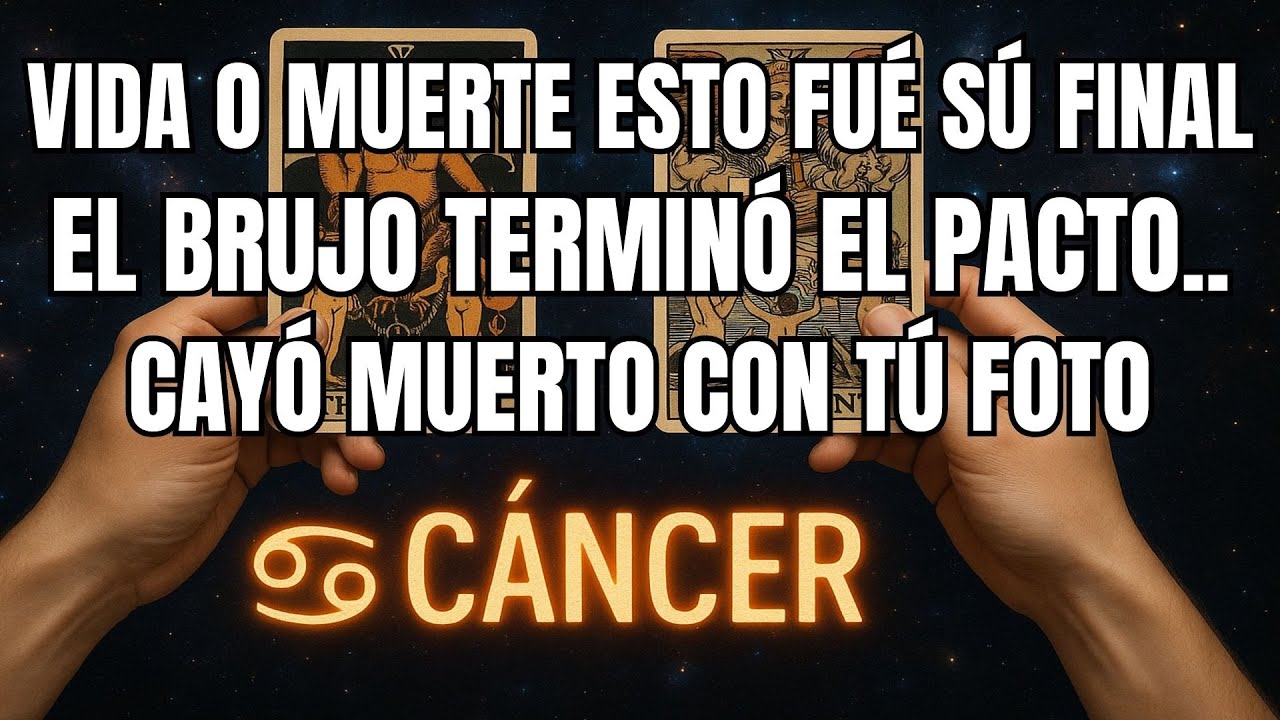 CÁNCER♋ADVERTENCIA‼️VIDA O MUERTE—EL BRUJO TERMINÓ EL PACTO Y CAYÓ MUERTO CON TU FOTO
