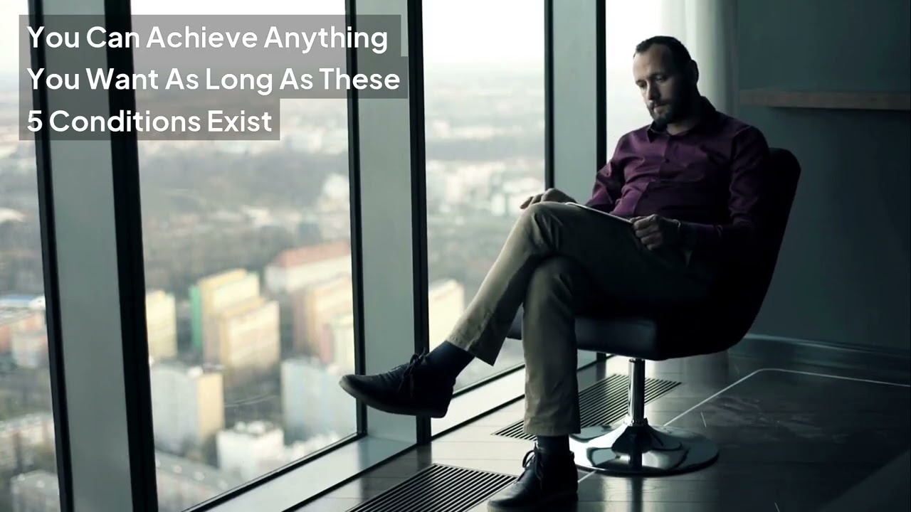 You Can Achieve Anything You Want As Long As These 5 Conditions Exist
