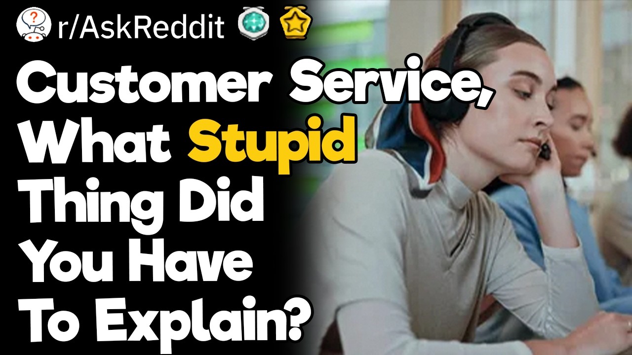 Customer Service, What Stupid Thing Did You Have To Explain?