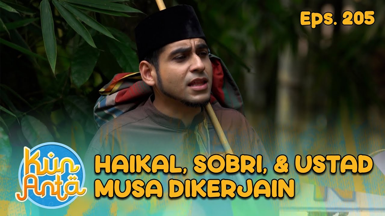 Haikal, Sobri,& Ustad Musa Dikerjain Ustad Narji | KUN ANTA - EPS. 205 PART 2