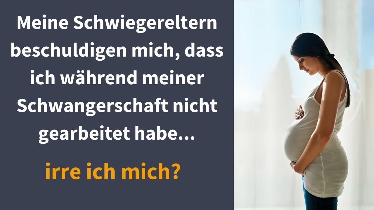 Meine Schwiegereltern beschuldigen mich, dass ich während meiner Schwangerschaft nicht gearbeitet...