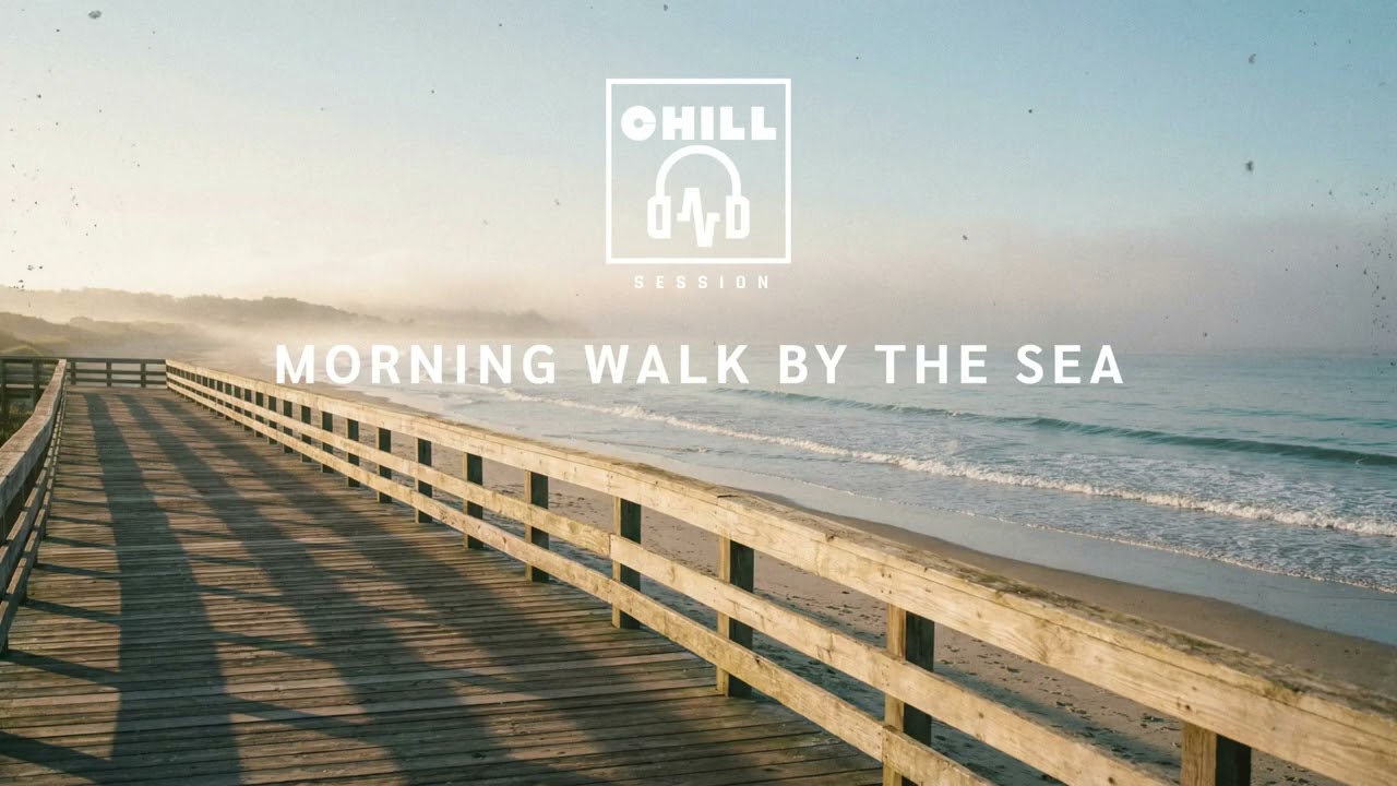 Morning Walk by the Sea /CHILL SESSION