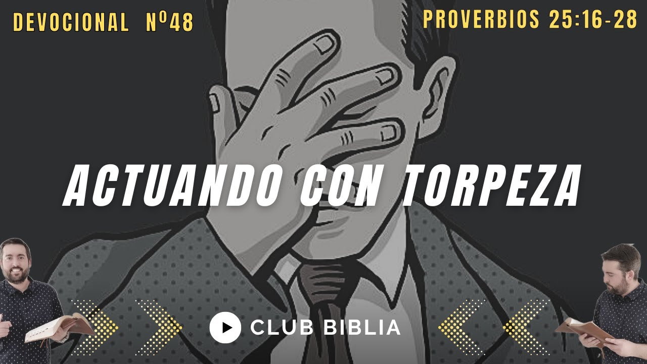 Actuando Con Torpeza (Proverbios 25:16-28)