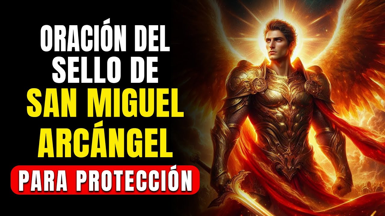 ORACION del SELLO de SAN MIGUEL ARCANGEL para PROTECCION