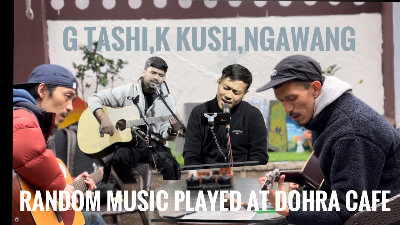 Gtashi,k Kush and Ngawang’s random music played at @cafedohra3522