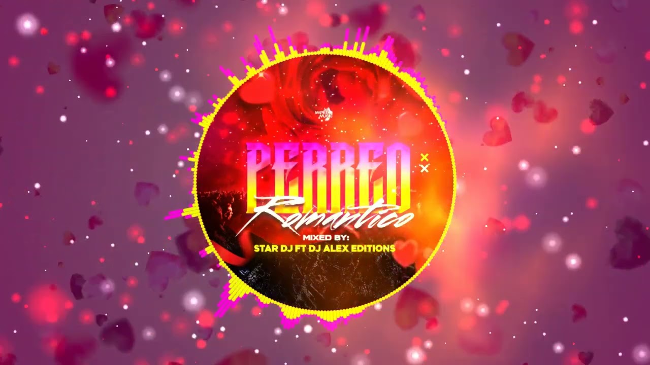 Perreo Romántico Mix By Star DJ Ft. DJ Alex Editions IM