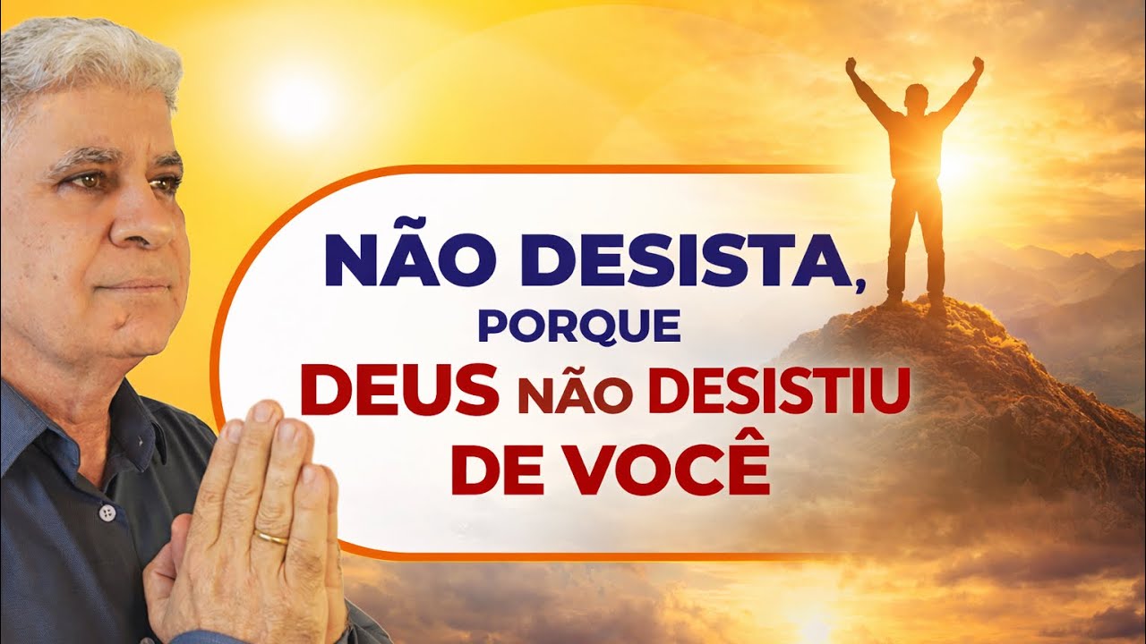 N&Atilde;O DESISTA, PORQUE DEUS N&Atilde;O DESISTIU DE VOC&Ecirc;