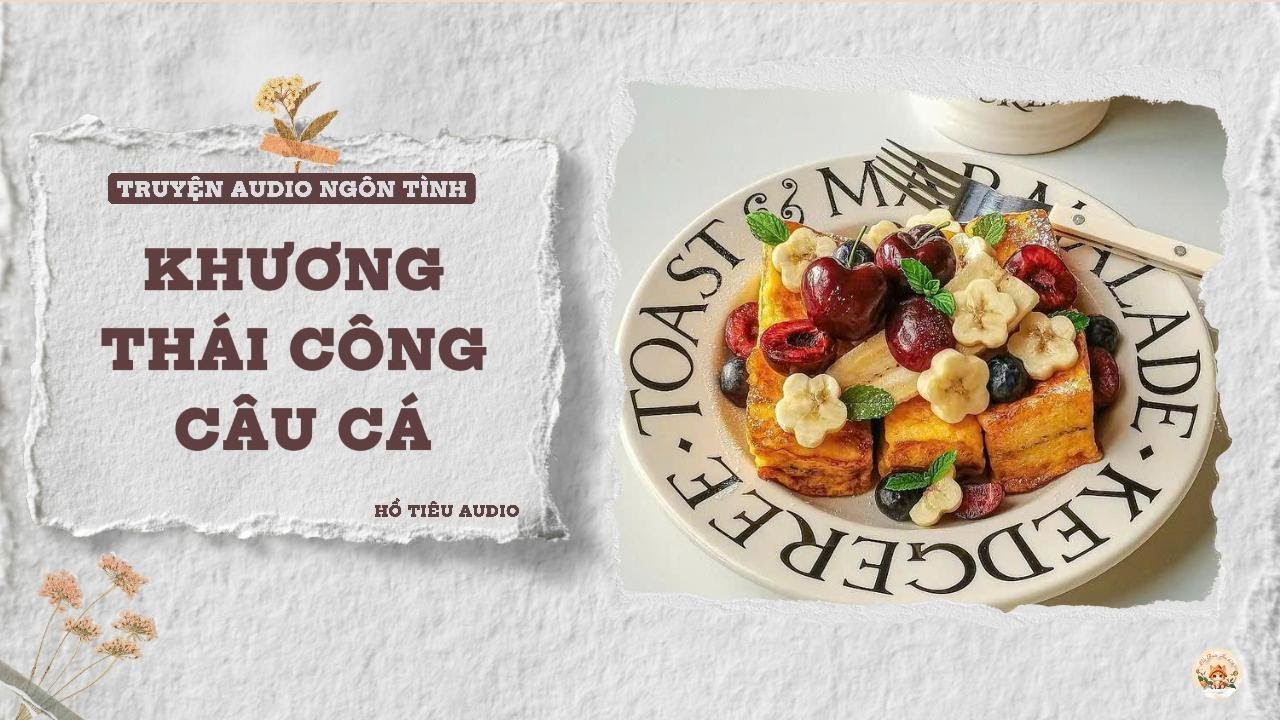 TRUYỆN AUDIO NGÔN TÌNH || KHƯƠNG THÁI CÔNG CÂU CÁ || FULL
