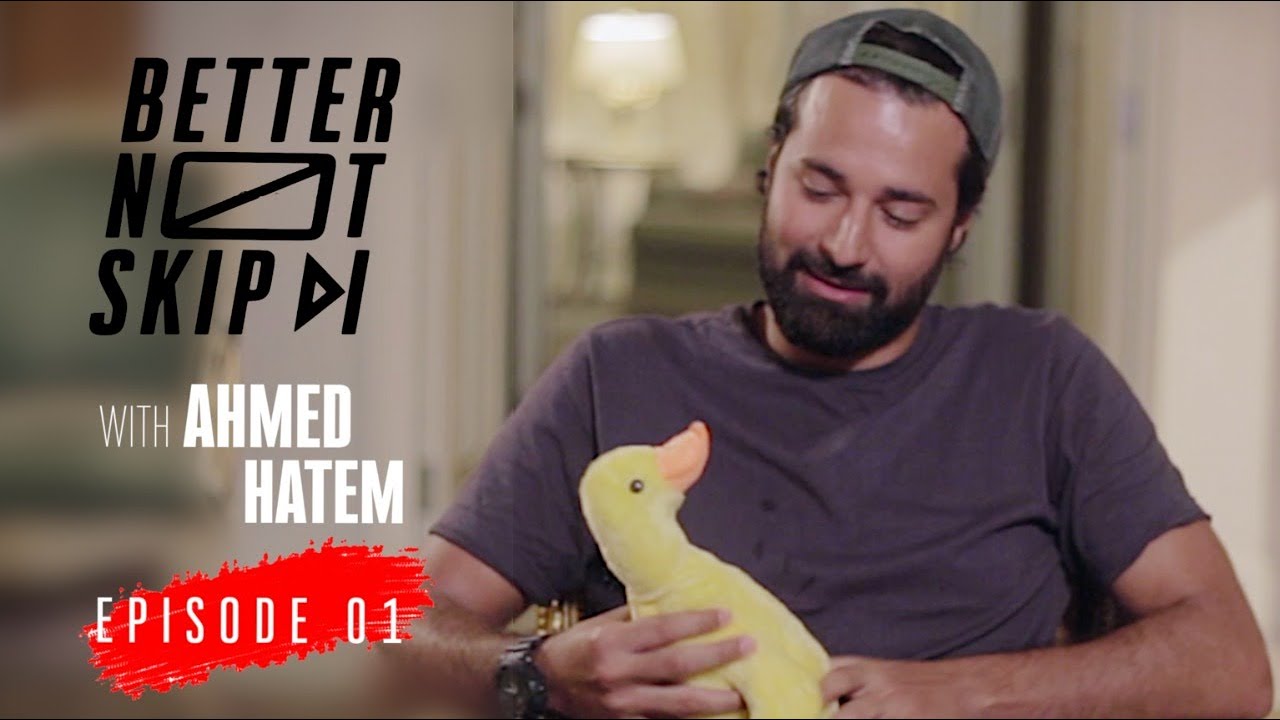 #BetterNotSkip x Ahmed Hatem / Ep1 - أحمد حاتم (وبطته) / الحلقة الأولى