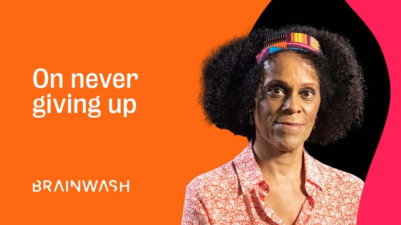 Brainwash Bits: On Never Giving Up | Bernardine Evaristo