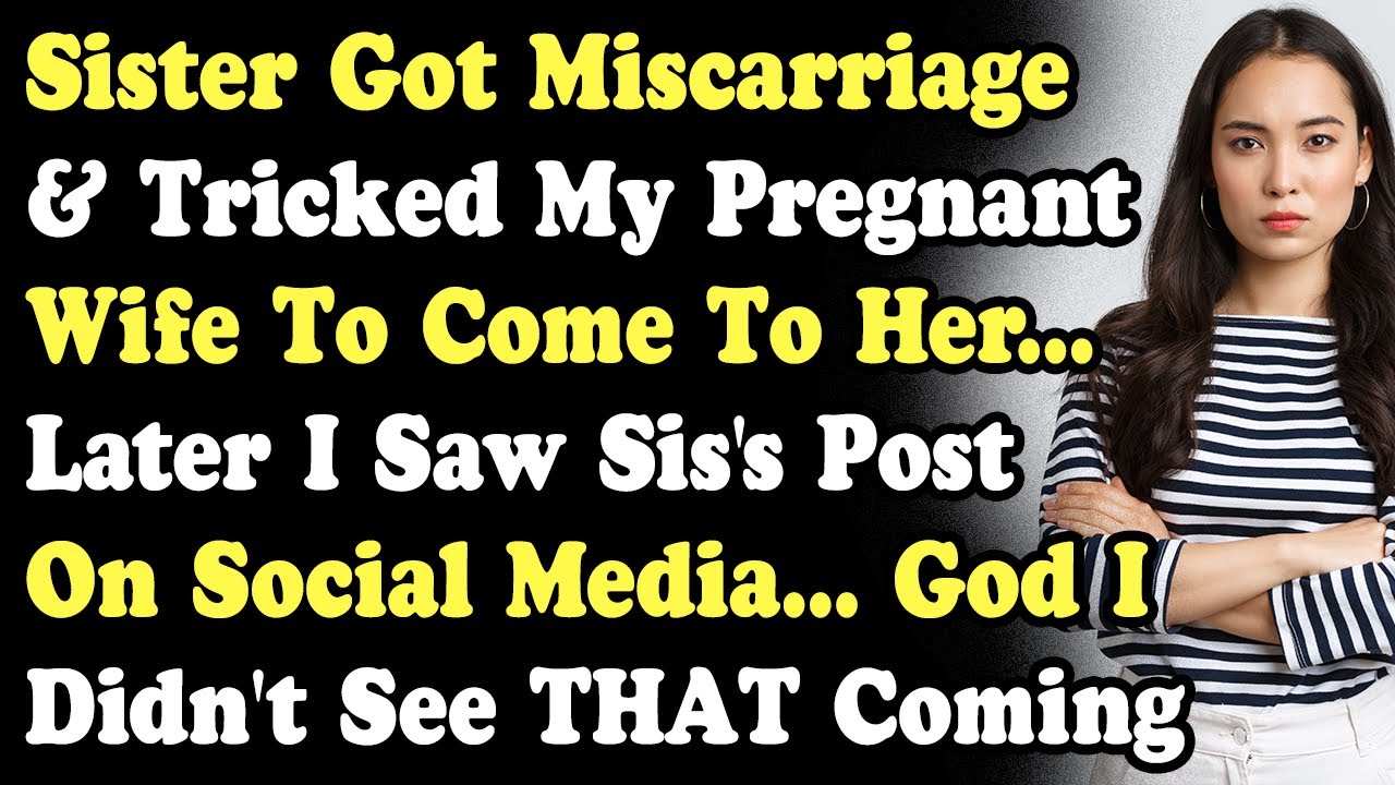 Sister Got Miscarriage & Tricked My Pregnant Wife To Come To Her... Later I Saw Post On Social Media