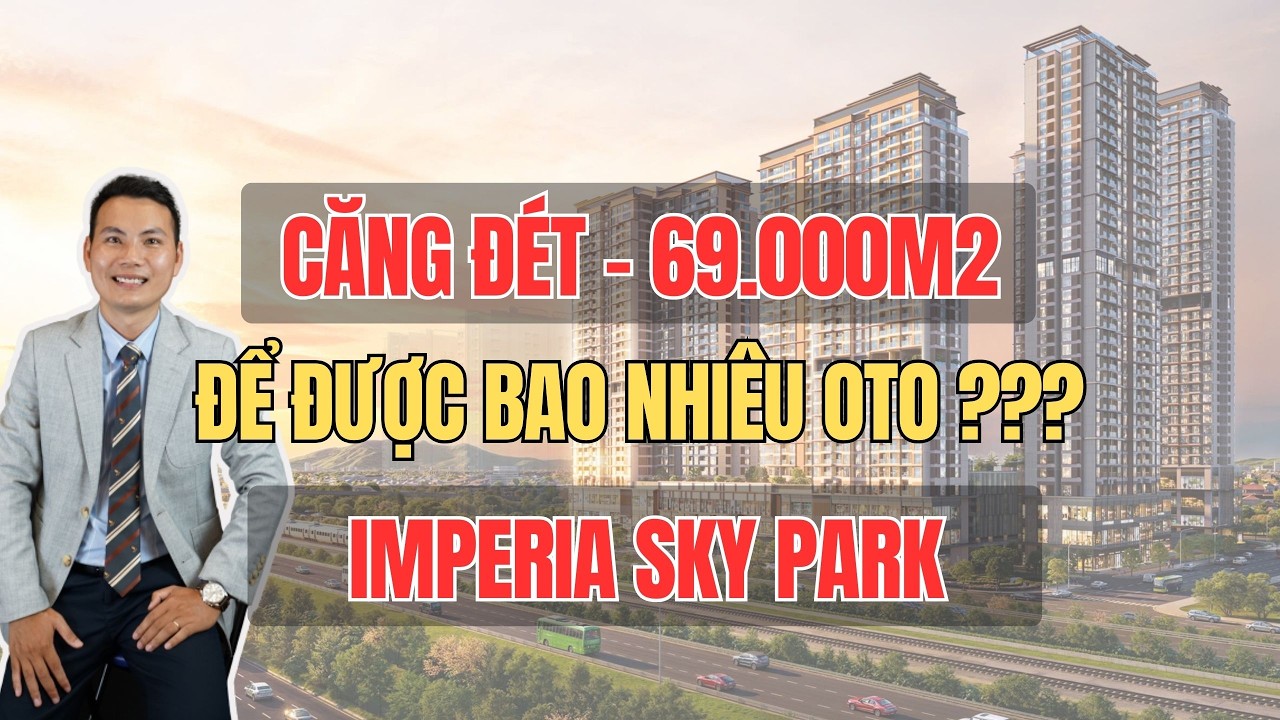 Sự thật thì mất lòng! 69.000m2 để được mấy xe oto Imperia Sky Park