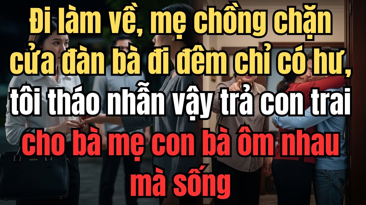 Đi làm về, mẹ chồng chặn cửa đàn bà đi đêm chỉ có hư, tôi tháo nhẫn vậy trả con trai cho bà