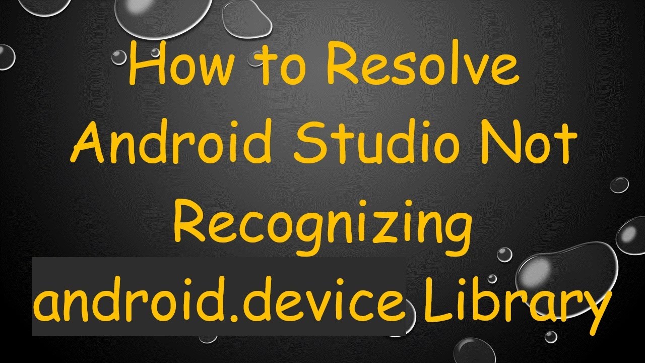 How to Resolve Android Studio Not Recognizing android.device Library
