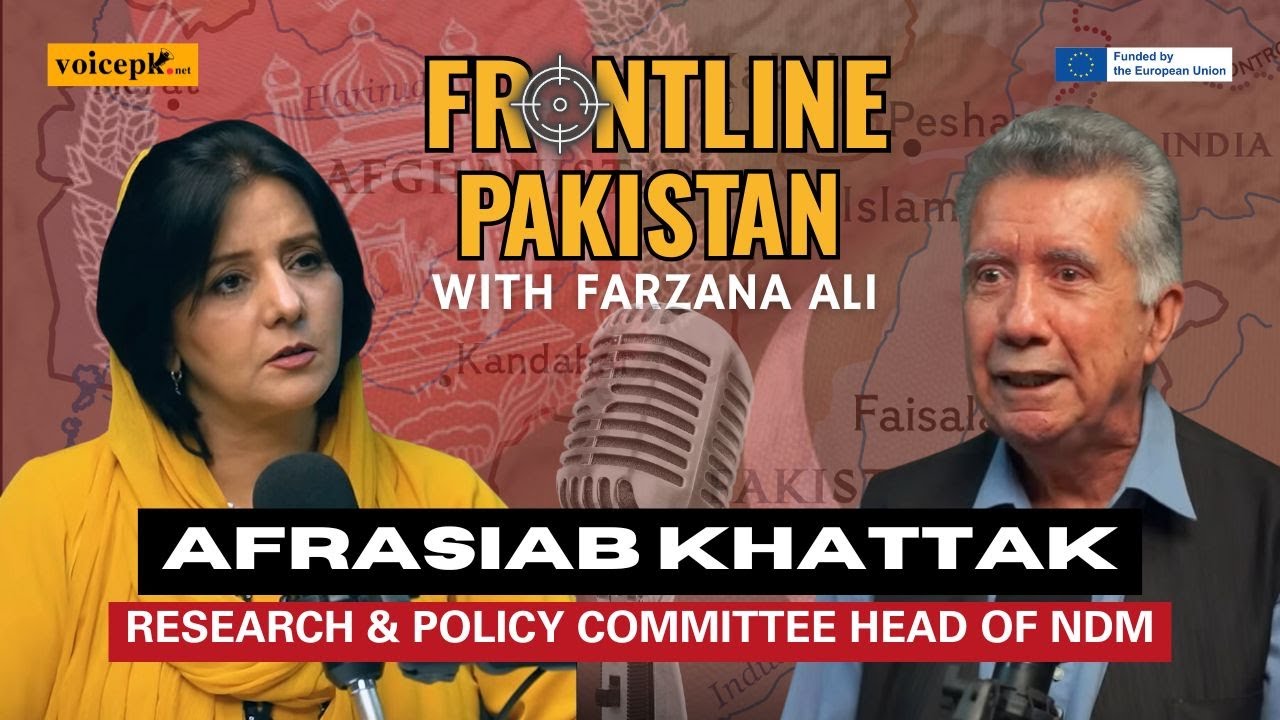 Frontline Pakistan with Farzana Ali | Ft. Afrasiab Khattak | Episode 15| Voicepk.net Podcast