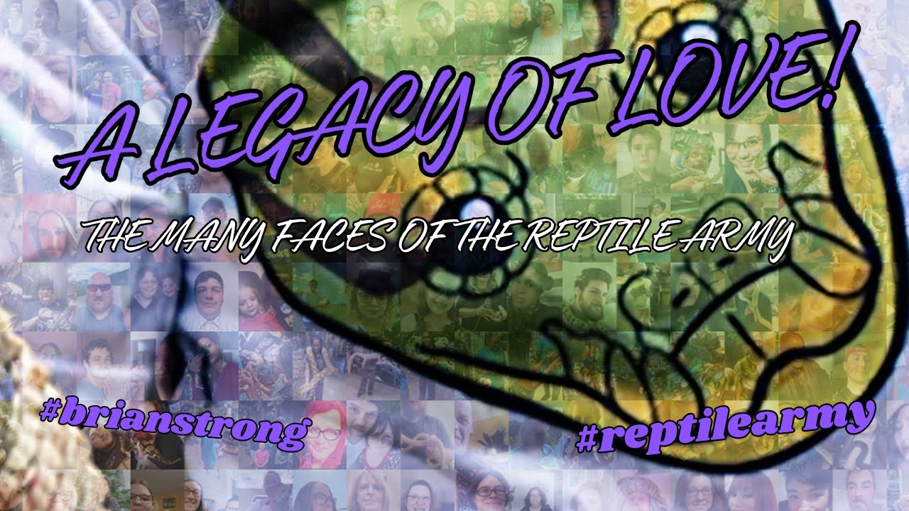A Legacy of Love - The Many Faces of the Reptile Army - @BrianBarczyk - Tribute to Brian Barczyk