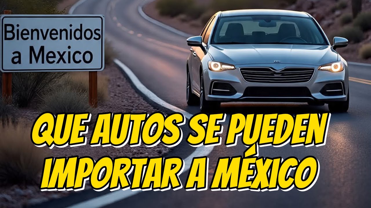 Que autos se pueden importar / legalizar de Estados Unidos a México 2025 