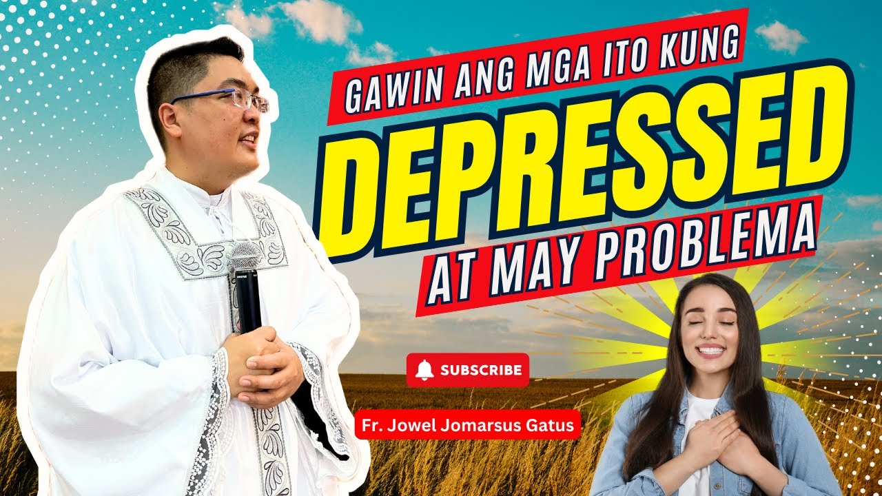 *MGA DAPAT GAWIN KUNG DEPRESSED AT MAY PROBLEMA* INSPIRING HOMILY II FR. JOWEL JOMARSUS GATUS