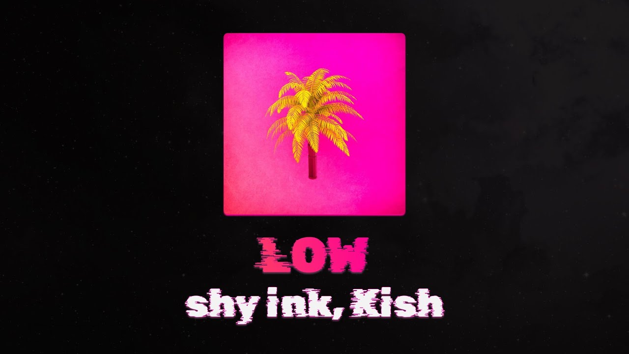 shy ink & Kish - Low (Official Lyric Video)