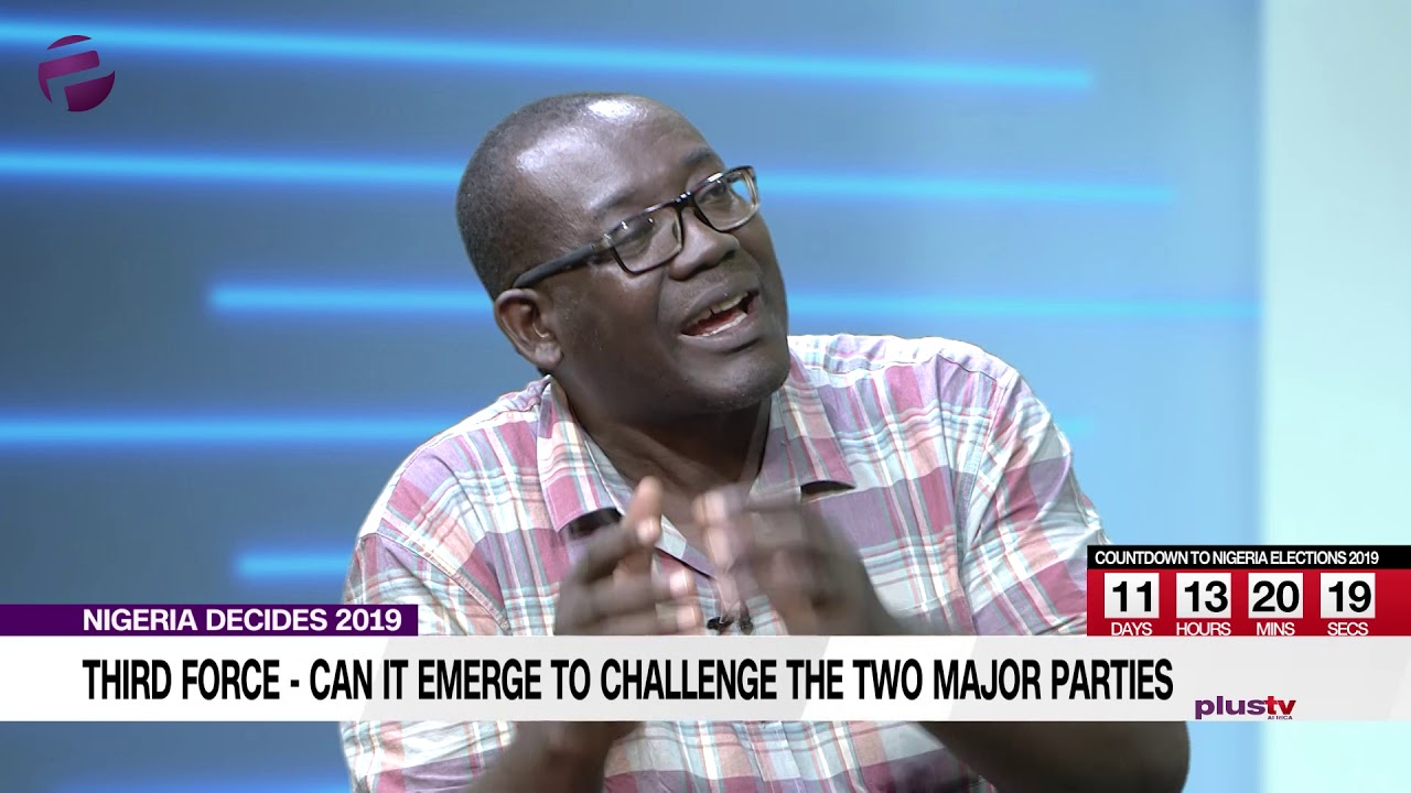 #NigeriaDecides2019 - Would There Be a Third Force in Nigeria?