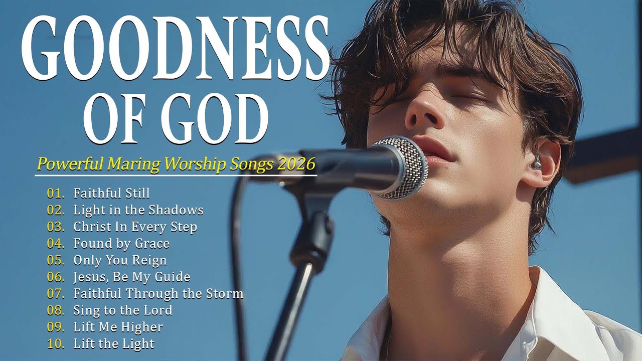 Goodness Of God | Worship Songs 2026 Celebrating God’s Faithfulness and Mercy