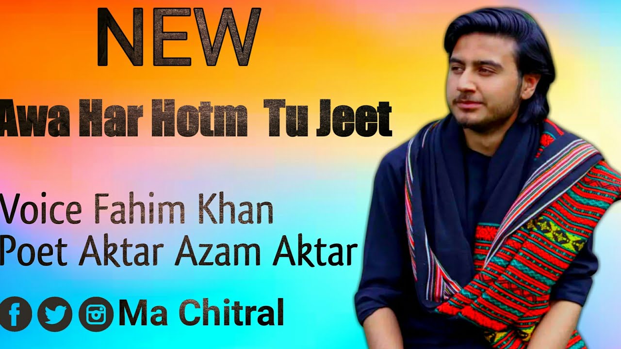Awa Har Hotm Tu Jeet Voice Fahim Khan poet Aktar azam aktar