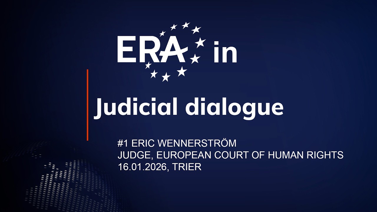 ERA in Judicial Dialogue - #1 Eric Wennerström, Judge at the ECHR
