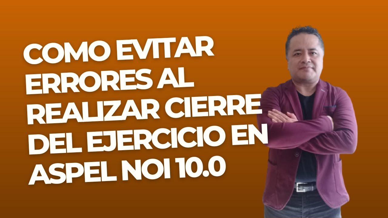 🔴 Por estas Razones Debes Realizar el Cierre Del Ejercicio En Aspel NOI 10.0