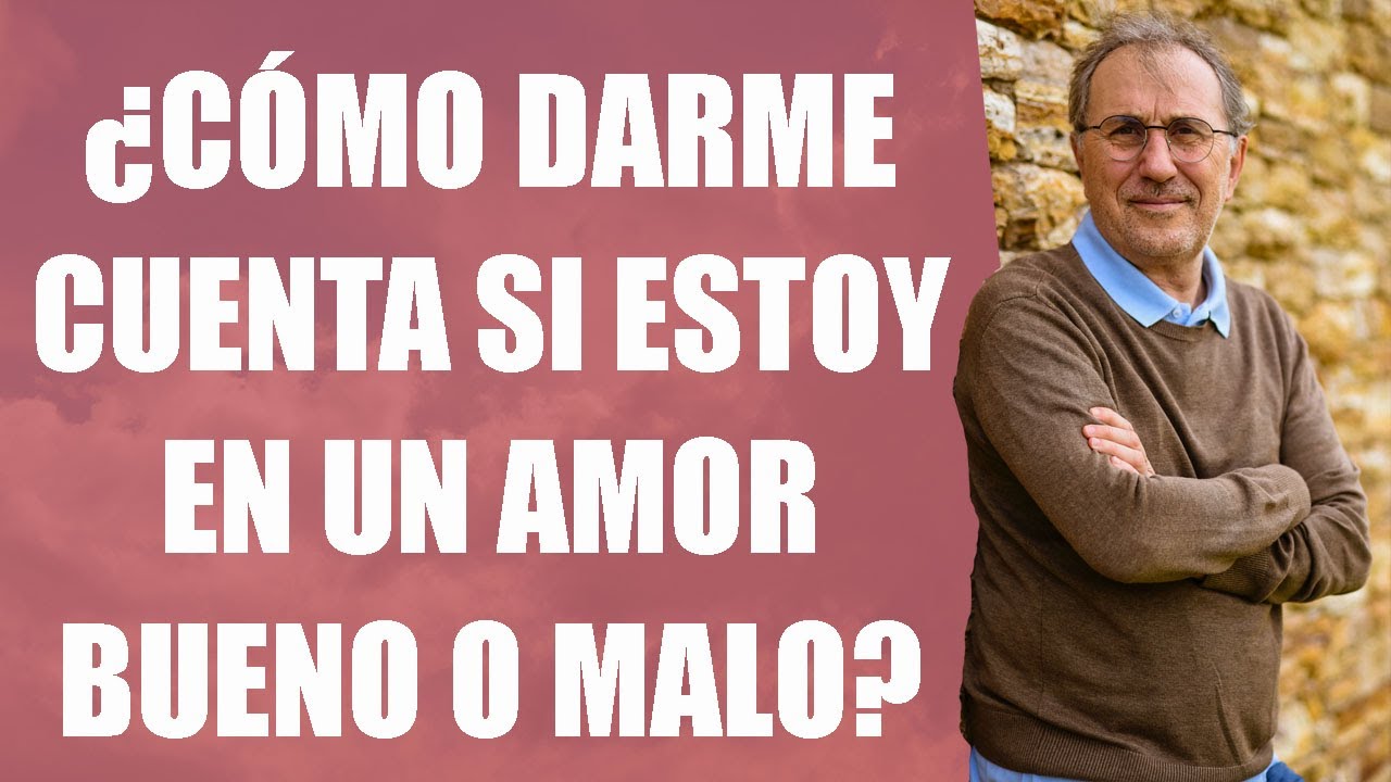 Joan Garriga Bacardi - ¿ Cómo darme cuenta si estoy en un amor bueno o malo ?