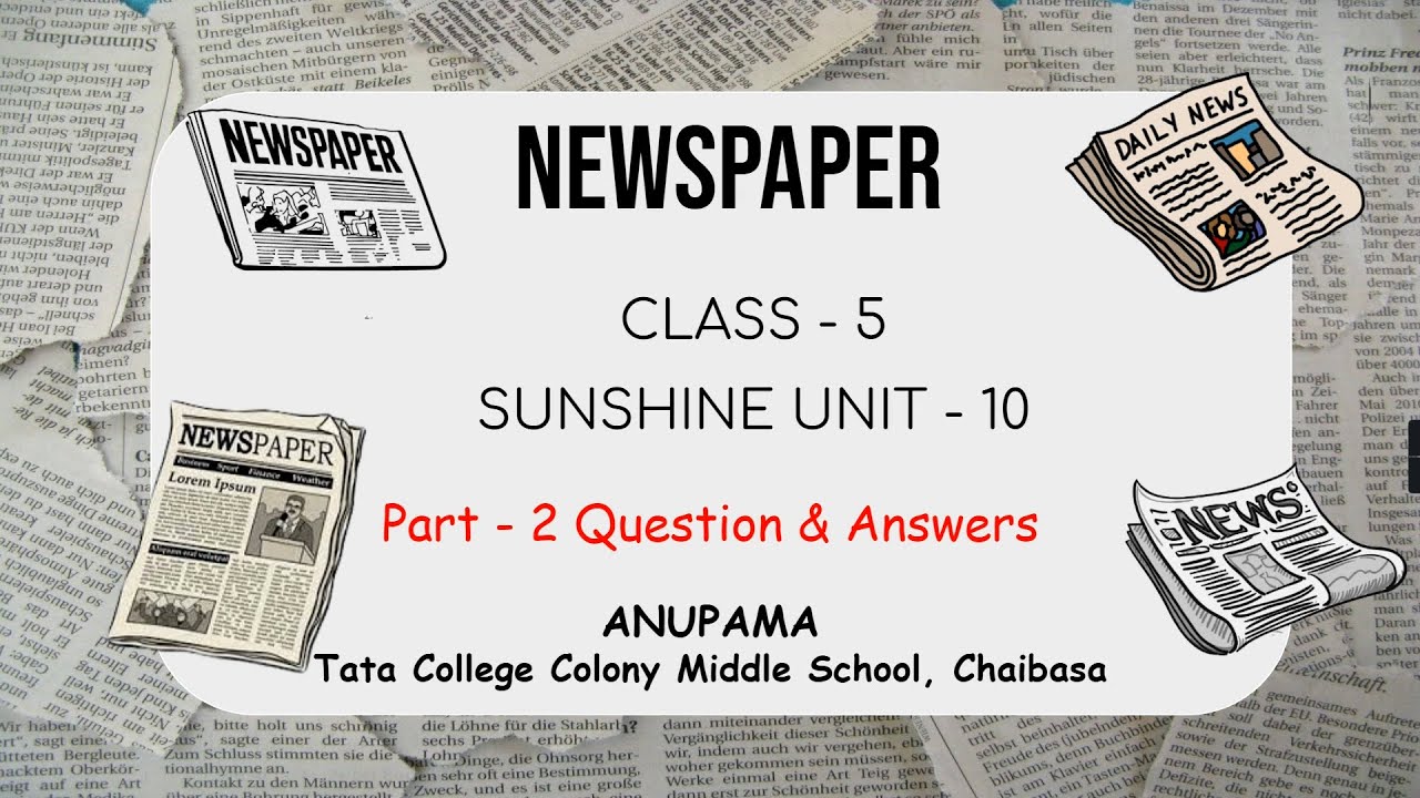 Newspaper CLASS - 5SUNSHINE UNIT - 10Part - 2 Question & Answers ANUPAMA