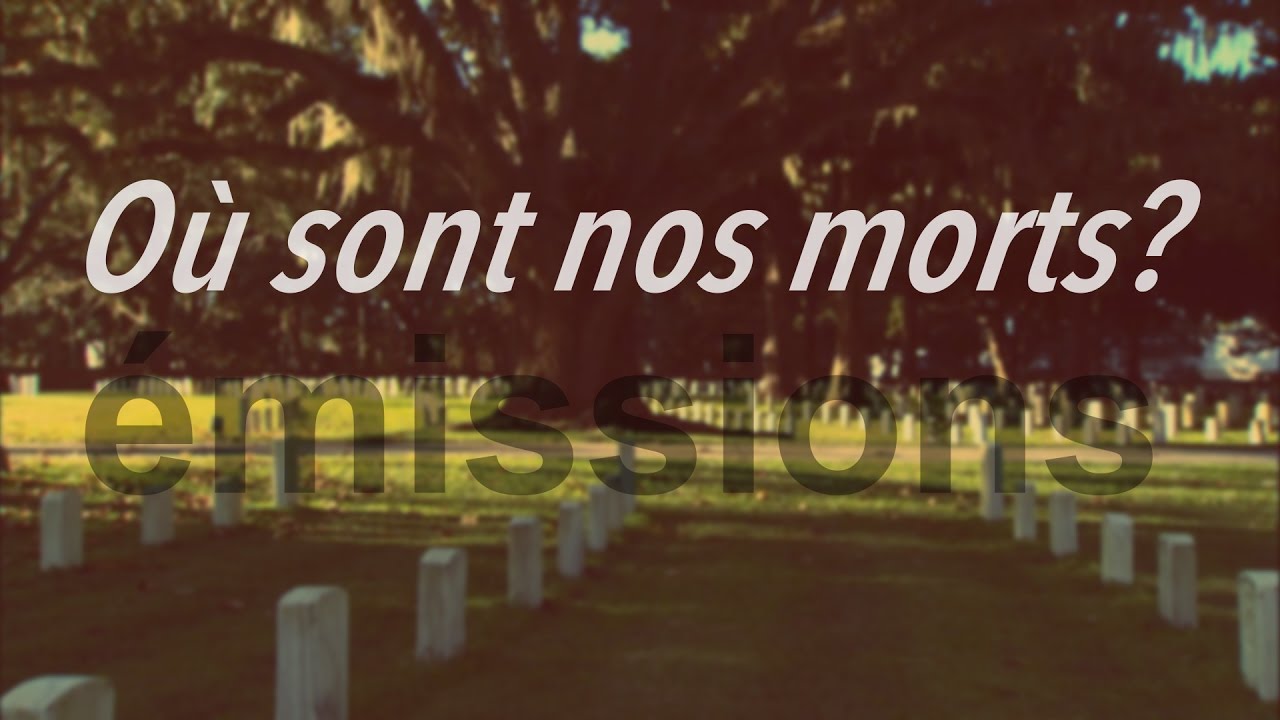 Où sont nos morts?