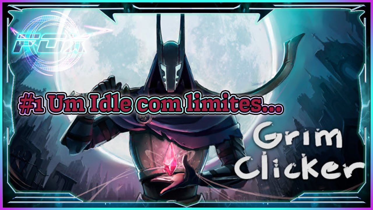 (EA)#1 Um Idle com limites - Grim Clicker