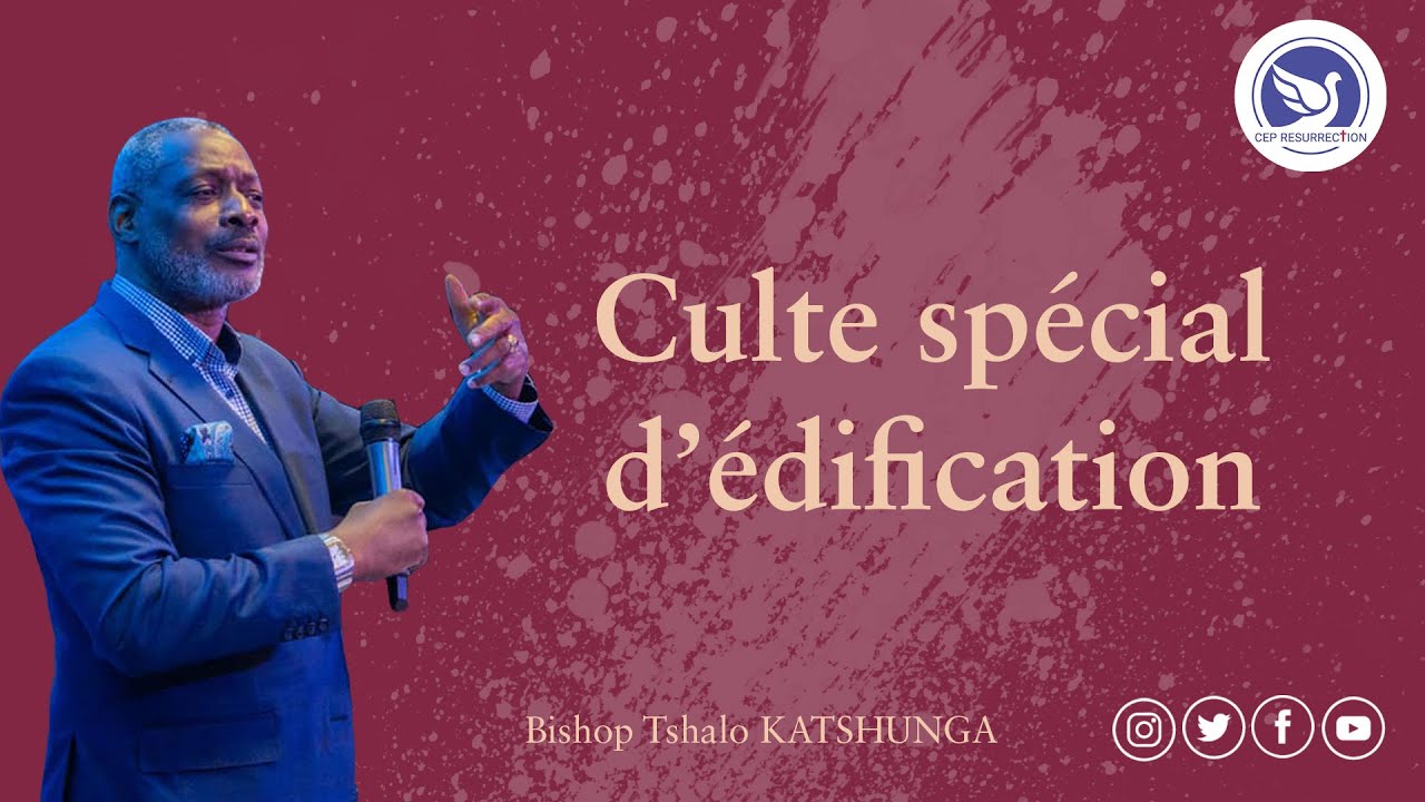 CULTE SPÉCIAL D'ÉDIFICATION - Bishop Tshalo KATSHUNGA