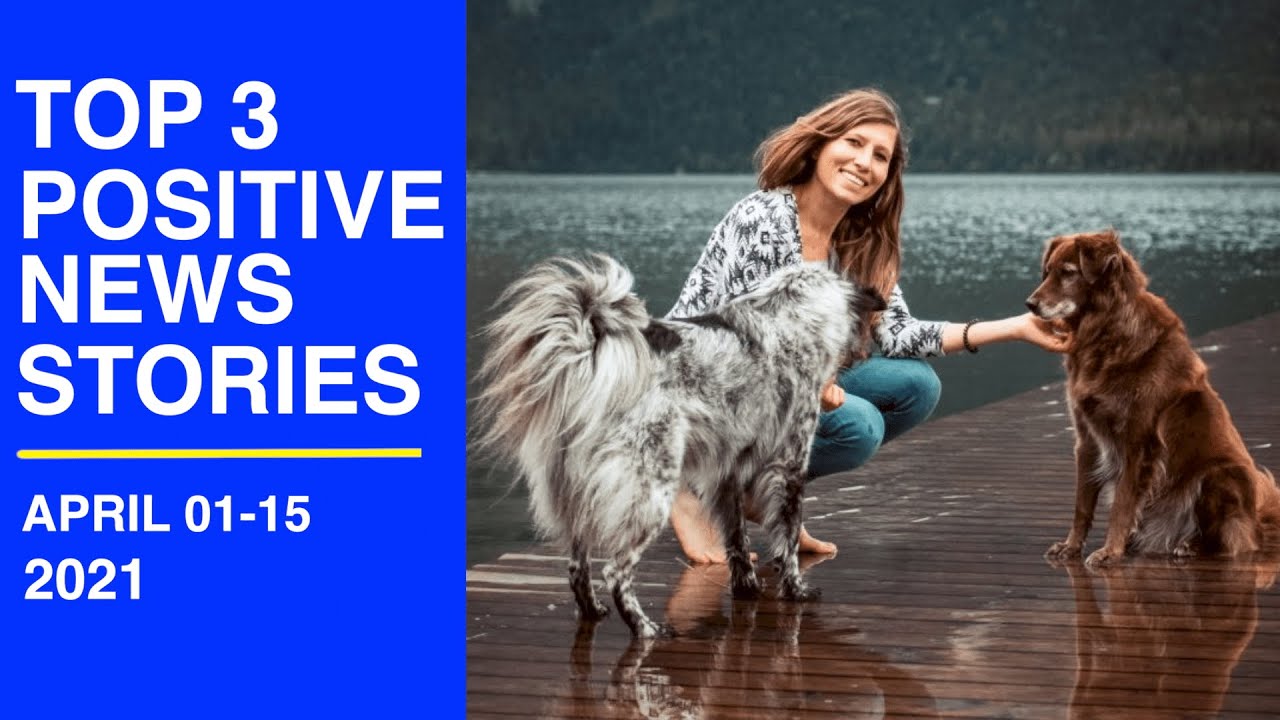 Top 3 Positive News Stories, APRIL 2021 (Part 1) | Some Good News | Positive Vibes