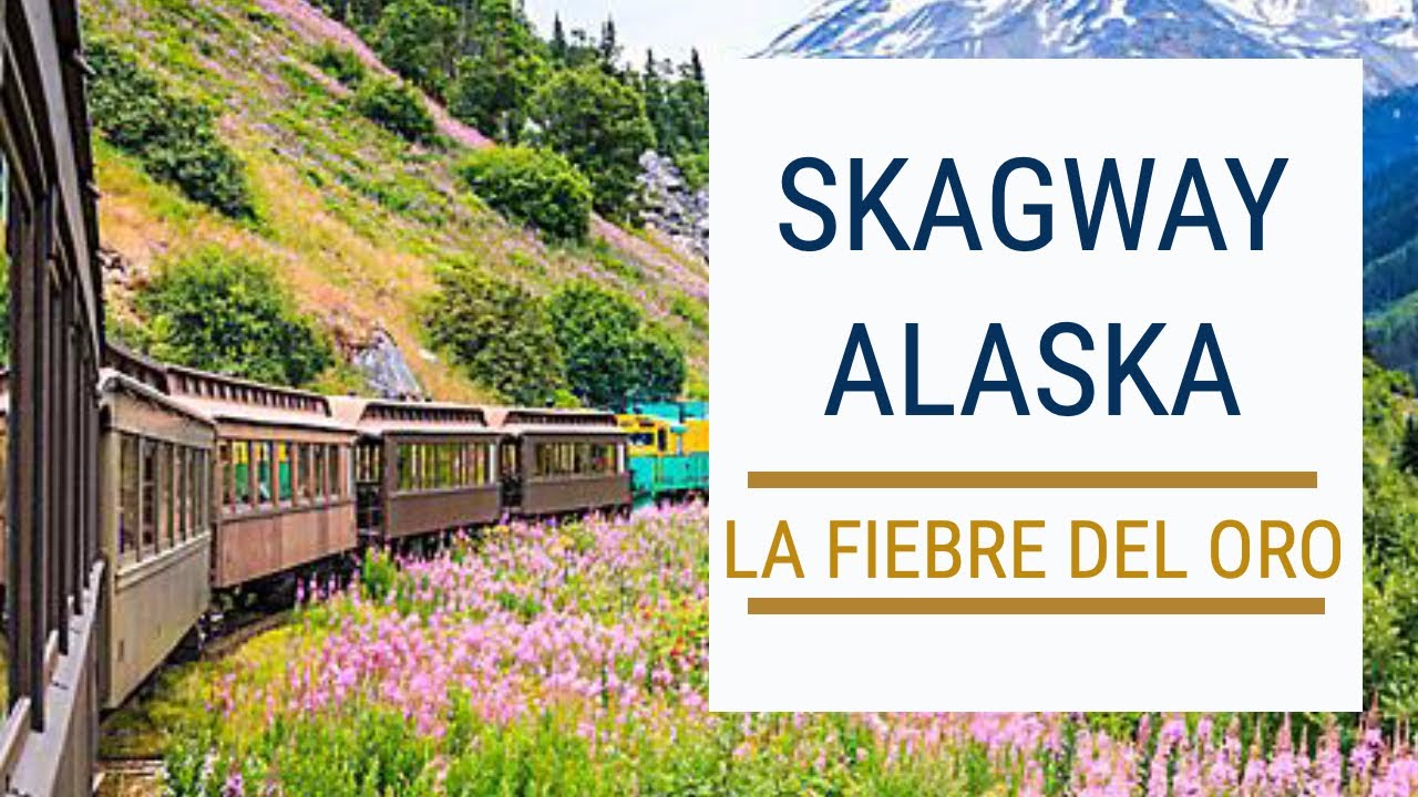 Conociendo la Ciudad de Skagway en Alaska Cosas que ver en Skagway