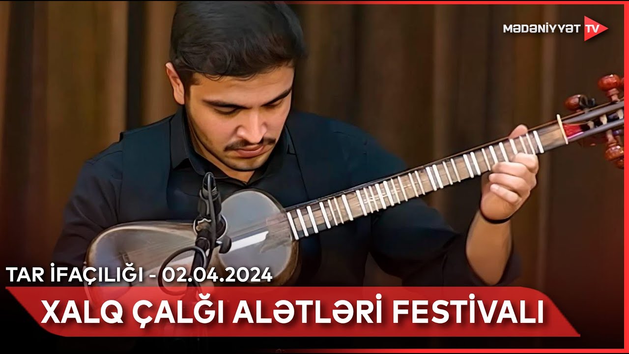 Xalq çalğı alətləri festivalı - Tar ifaçılığı  | 02.04.2024