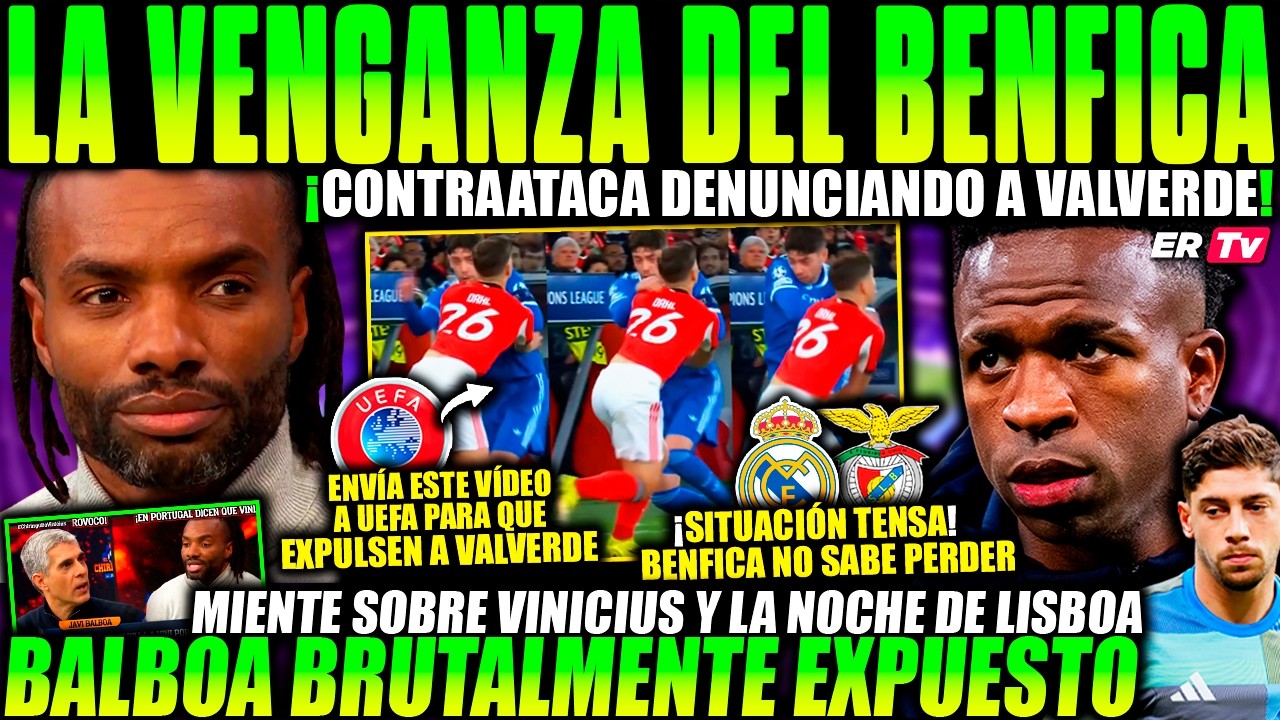 💥 BENFICA DECLARA LA GUERRA al REAL MADRID ¡DENUNCIA a VALVERDE! BALBOA EXPUESTO por ATACAR a VINI